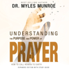 Understanding the Purpose and Power of Prayer: How to Call Heaven to Earth - Dr. Myles Munroe