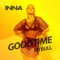 Good Time (feat. Pitbull) - INNA lyrics