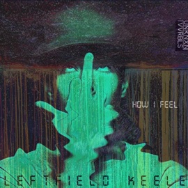 How I Feel LeftField Keele