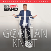 The Gordian Knot (The Dolby Atmos Version) - Gordon Goodwin's Big Phat Band