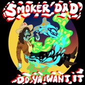 Smoker Dad - Do Ya Want It