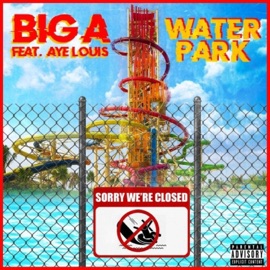 Water Park (feat. Aye Louis) BigA1804
