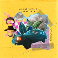 Close Enough — Seaforth