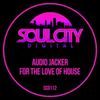 For the Love of House (Jackin House Radio Mix) — Audio Jacker