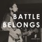 Battle Belongs (Acoustic Version) - Monterey Music & Jedidiah Horca lyrics