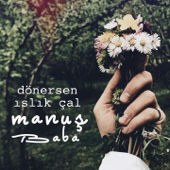 Dönersen Islık Çal - Manuş Baba