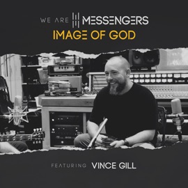 Image of God (feat. Vince Gill) We Are Messengers & Nashville Life Music