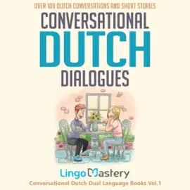 Conversational Dutch Dialogues: Over 100 Dutch Conversations and Short Stories (Conversational Dutch Dual Language Books) (Original Recording)