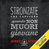 Stronzate che capitano quando non muori giovane - Jerry Stahl