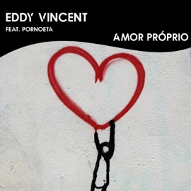 Amor Próprio (feat. Pornoeta) Eddy Vincent