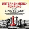 Unternehmensführung für Einsteiger [Business Management for Beginners]: Grundlagen der Unternehmensführung für kleine und mittelständische Unternehmen [Fundamentals of Business Management for Small and Medium-Sized Businesses] (Unabridged) - Dario Eger