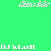 Chicas a Bailar - Single - DJ kLazH