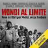 Mondi al limite: 9 scrittori per Medici Senza Frontiere - Alessandro Baricco, Stefano Benni, Gianrico Carofiglio, Mauro Covachic, Sandrone Dazieri & Silvia Di Natale