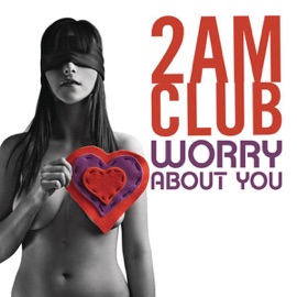 Worry About You 2AM Club