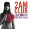 Worry About You - 2AM Club lyrics