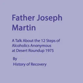 Father Joseph Martin: A Talk About the 12 Steps of Alcoholics Anonymous (Unabridged)