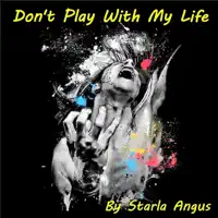 Don't Play with My Life — Starla Angus