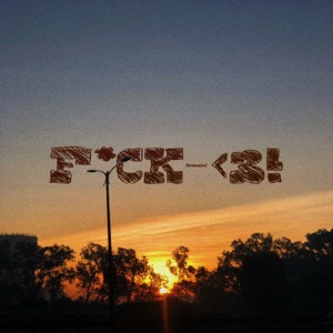 F*CK <3!