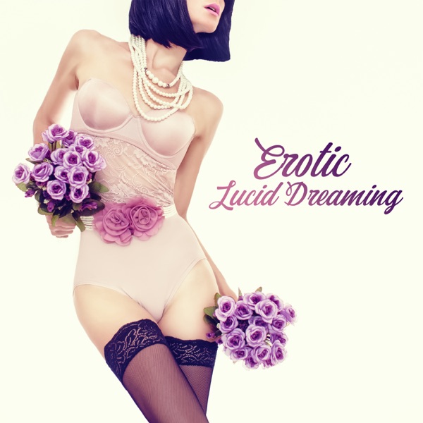 Erotic Lucid Dreaming – Background to Increase Sexual Fulfillment, Pathway to Ecstasy, Hot Desires of Mind