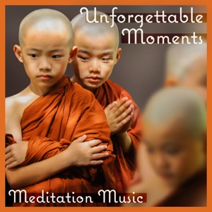 Unforgettable Moments – Meditation Music: Most Relaxing Track, Sound of Nature, Healing Yoga & Pure Spa