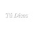Tú Dices