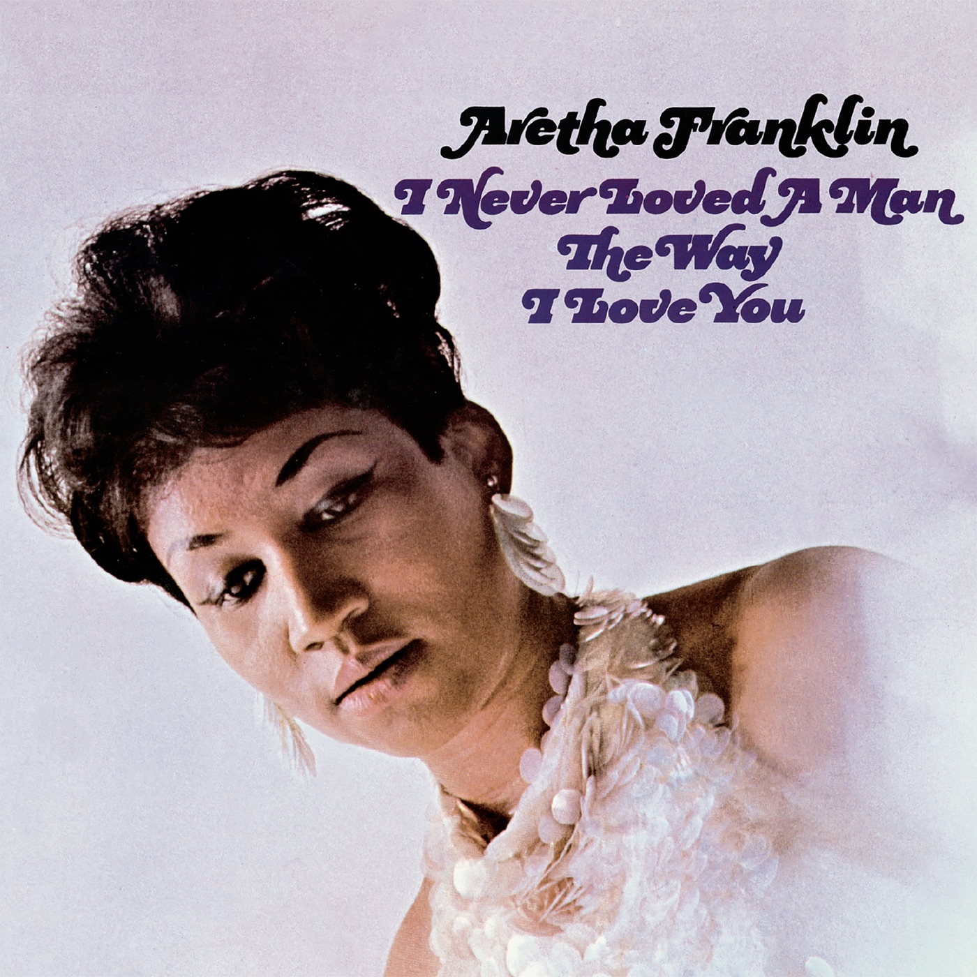 I Never Loved a Man the Way I Love You by Aretha Franklin