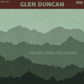 Glen Duncan - Six Feet Under The Ground