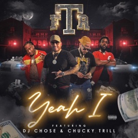 Yeah I (feat. DJ Chose & Chucky Trill) F.T.R.