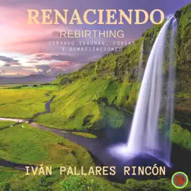 RENACIENDO: REBIRTHING - Curando Traumas, Fobias y Somatizaciones