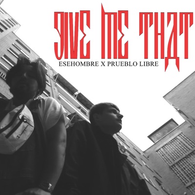 GIVE ME THAT (feat. Pueblo Libre) - Single