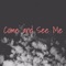 Come and See Me - Chris Echols lyrics