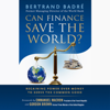 Can Finance Save the World?: Regaining Power over Money to Serve the Common Good - Bertrand Badre & Gordon Brown