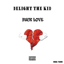 F**k Love Delight The Kid