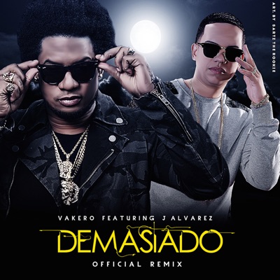 Demasiado (feat. J Alvarez) [Remix] - Vakero | Shazam