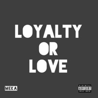 Loyalty or Love - Single - Meka