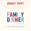 Family Dinner, Vol. 1 - Snarky Puppy
