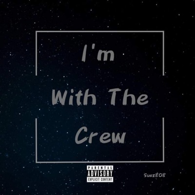 I'm With the Crew (feat. Suez808, TaeylorMadeIt & O.M.G Triller) - Single