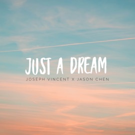 Just a Dream Joseph Vincent & Jason Chen