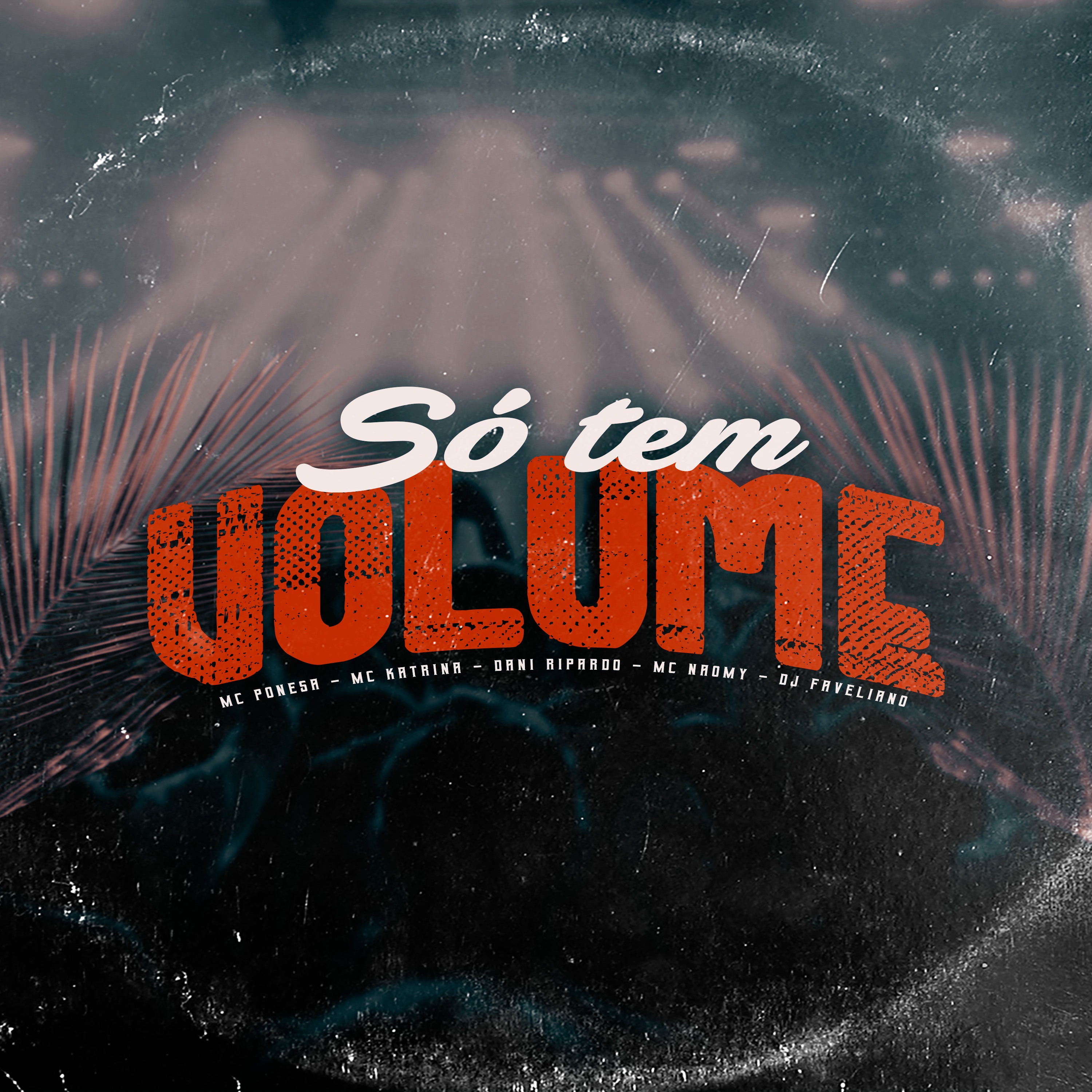 Só Tem Volume - Single by Mc Ponesa, MC Katrina, Dani Ripardo, MC Naomy & DJ Faveliano album cover