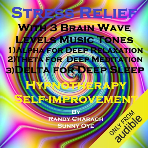 Stress Relief: With Three Brainwave Music Recordings - Alpha, Theta, Delta - for Three Different Sessions cover