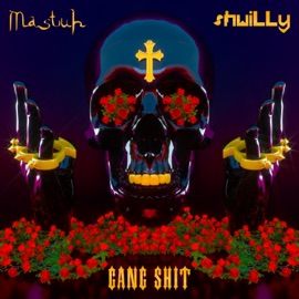 Gang Shit shwiLLy & Mastuh