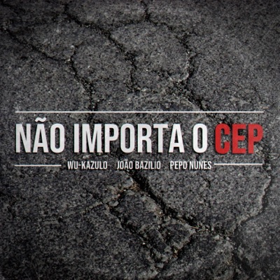 Não Importa o Cep (feat. Pepo nunes & João Bazilio) - Single