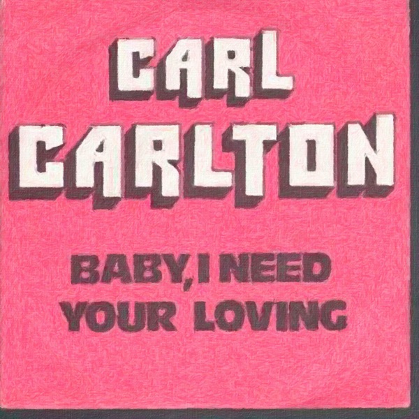 Carl Carlton - Baby I Need Your Loving