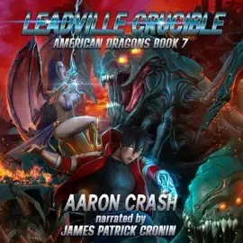 Leadville Crucible: American Dragons, Book 7 (Unabridged)