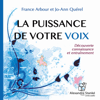 La puissance de votre voix: Découverte, connaissance et entrainement - France Arbour & Jo-Ann Quérel