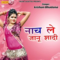 Nach Le Janu Shadi - Single - Kishan Bhadana