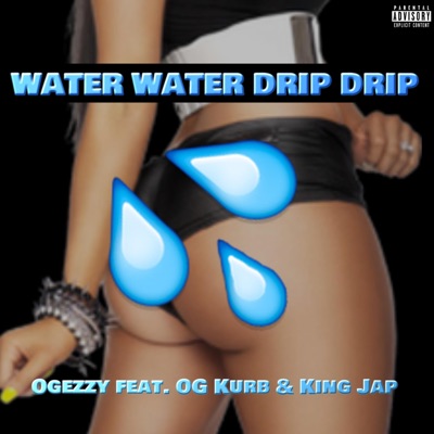 Water Water Drip Drip (feat. OG Kurb & King Jap) - Single
