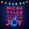 MICAH TYLER - FEELS LIKE JOY