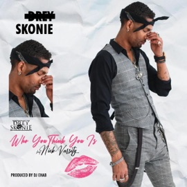 Who You Think You Is? (feat. Nick Varcity) Drey Skonie