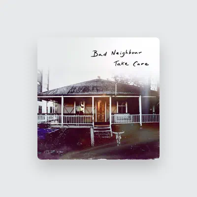 Listen to Bad Neighbour, watch music videos, read bio, see tour dates & more!